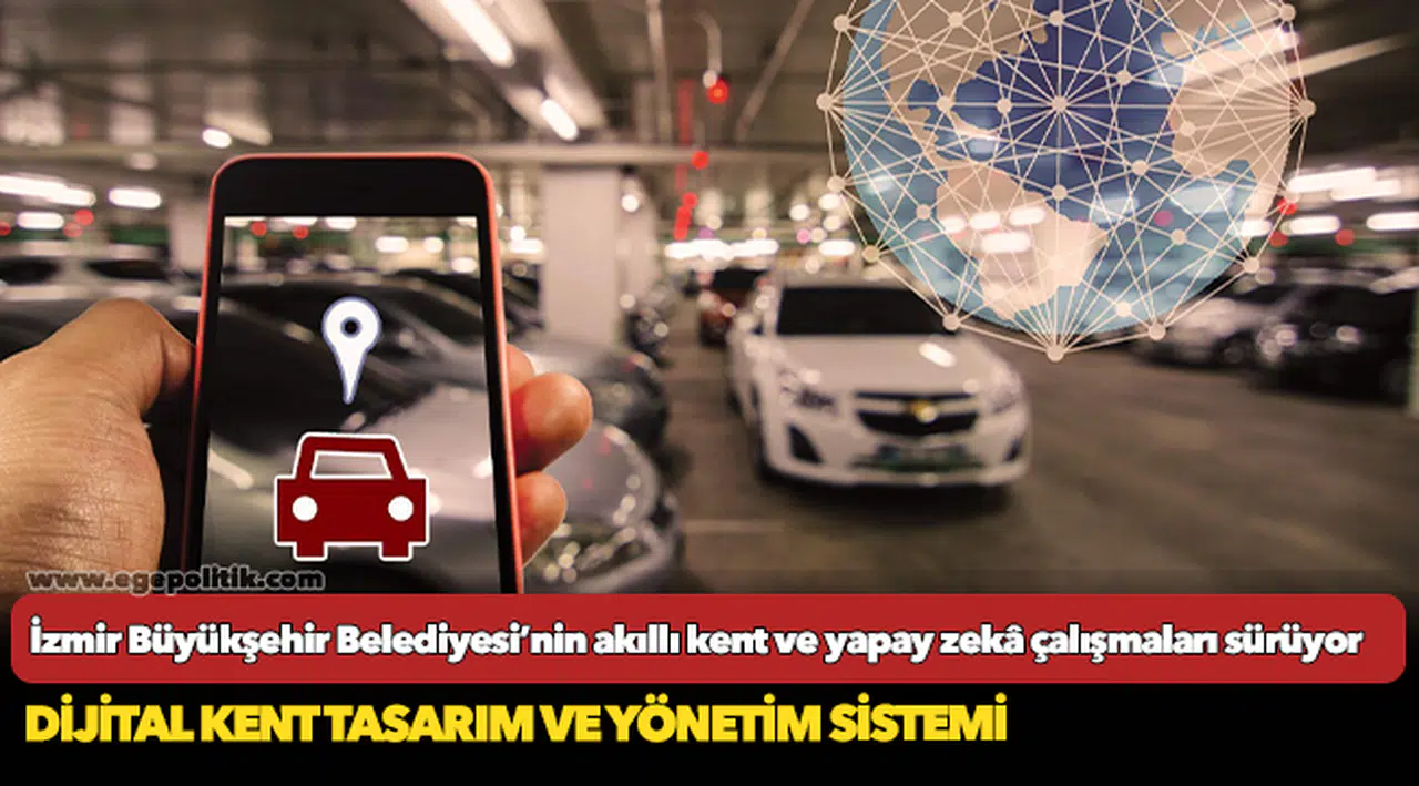 İzmir Büyükşehir Belediyesi’nin akıllı kent ve yapay zekâ çalışmaları sürüyor