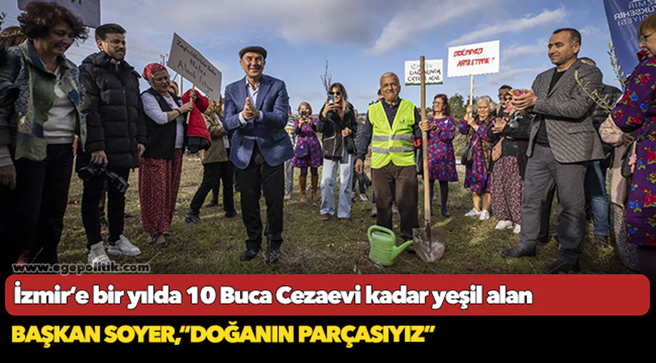 İzmir’e bir yılda 10 Buca Cezaevi kadar yeşil alan