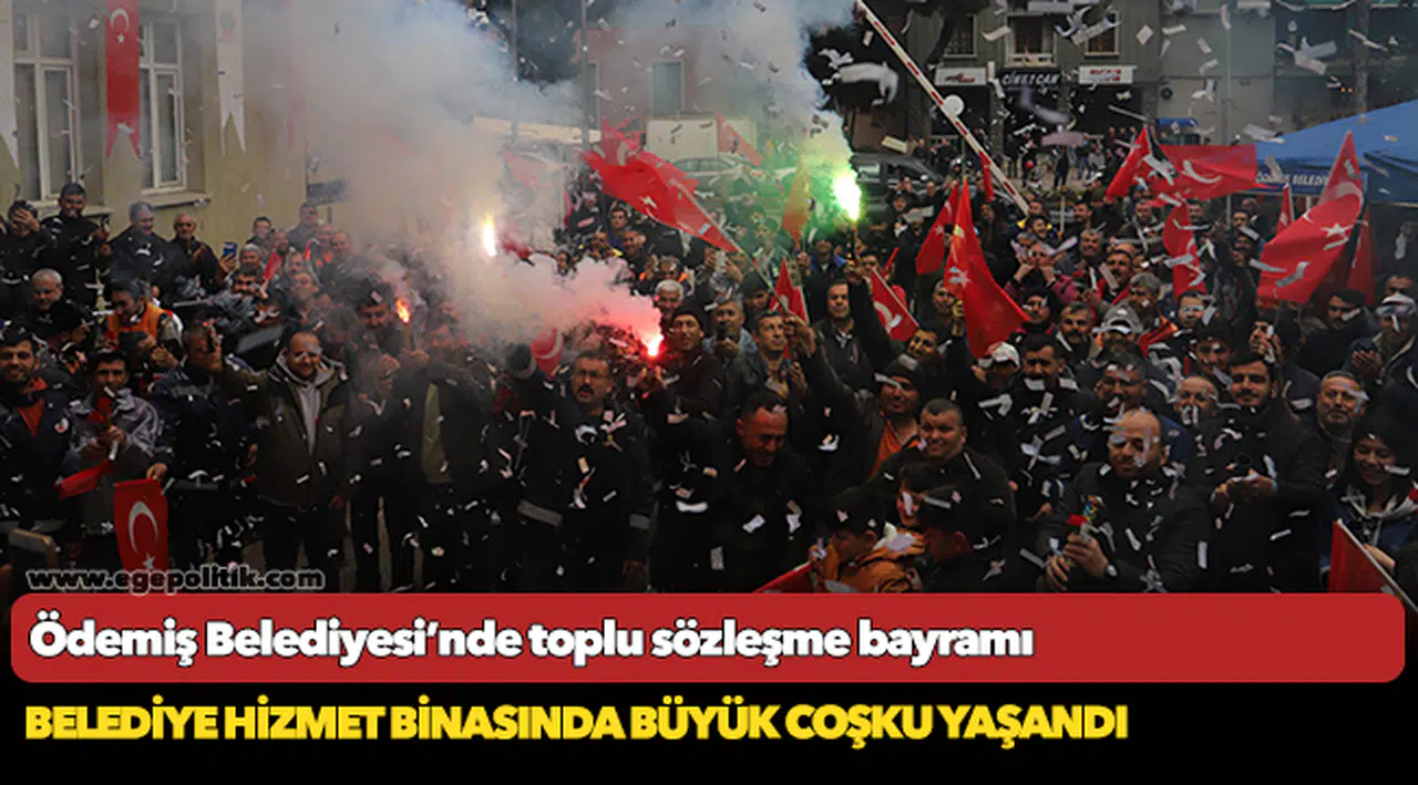 Ödemiş Belediyesi’nde toplu sözleşme bayramı