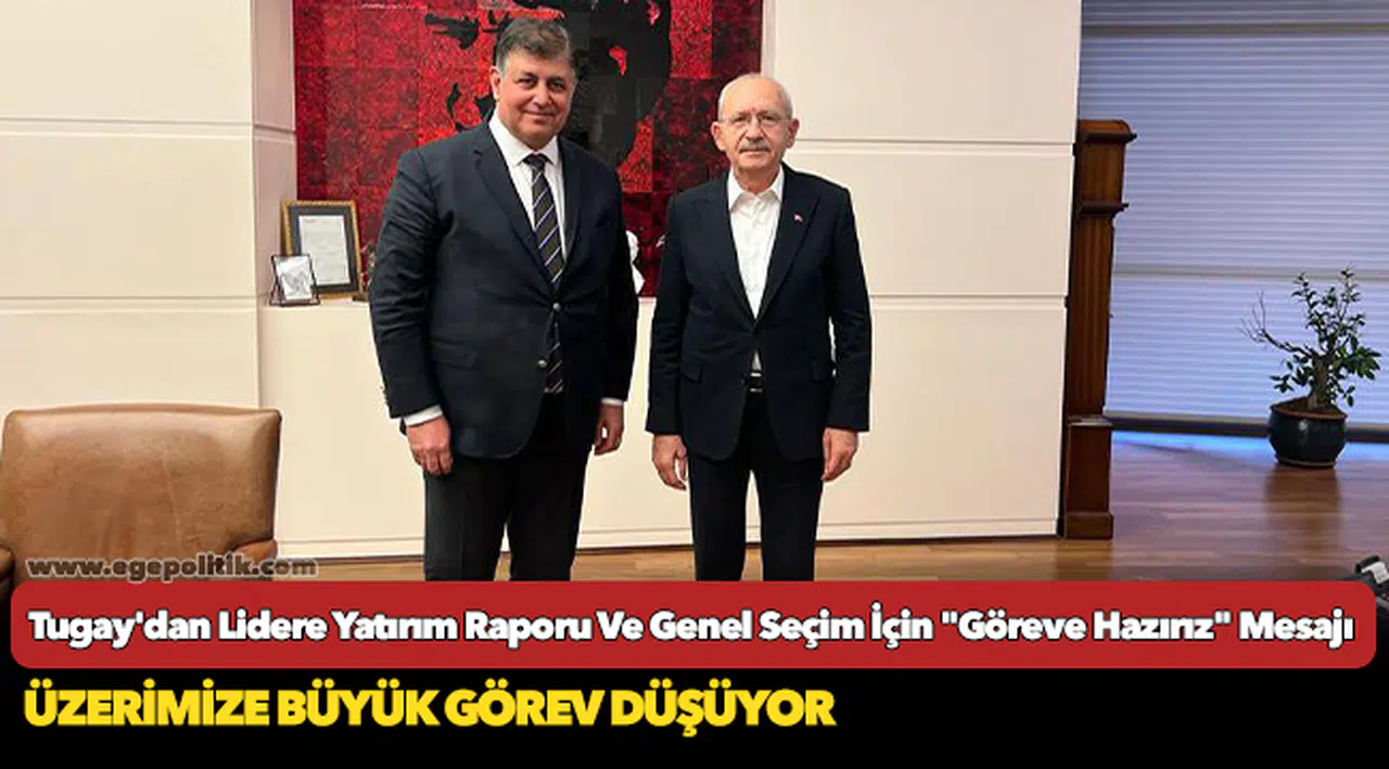 Tugay'dan Lidere Yatırım Raporu Ve Genel Seçim İçin "Göreve Hazırız" Mesajı