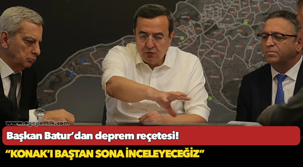 Başkan Batur’dan deprem reçetesi!