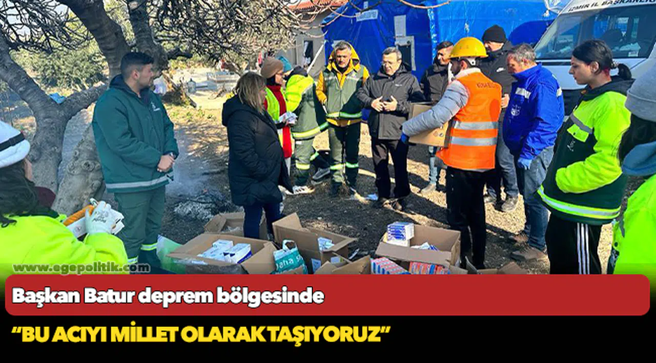 Başkan Batur deprem bölgesinde