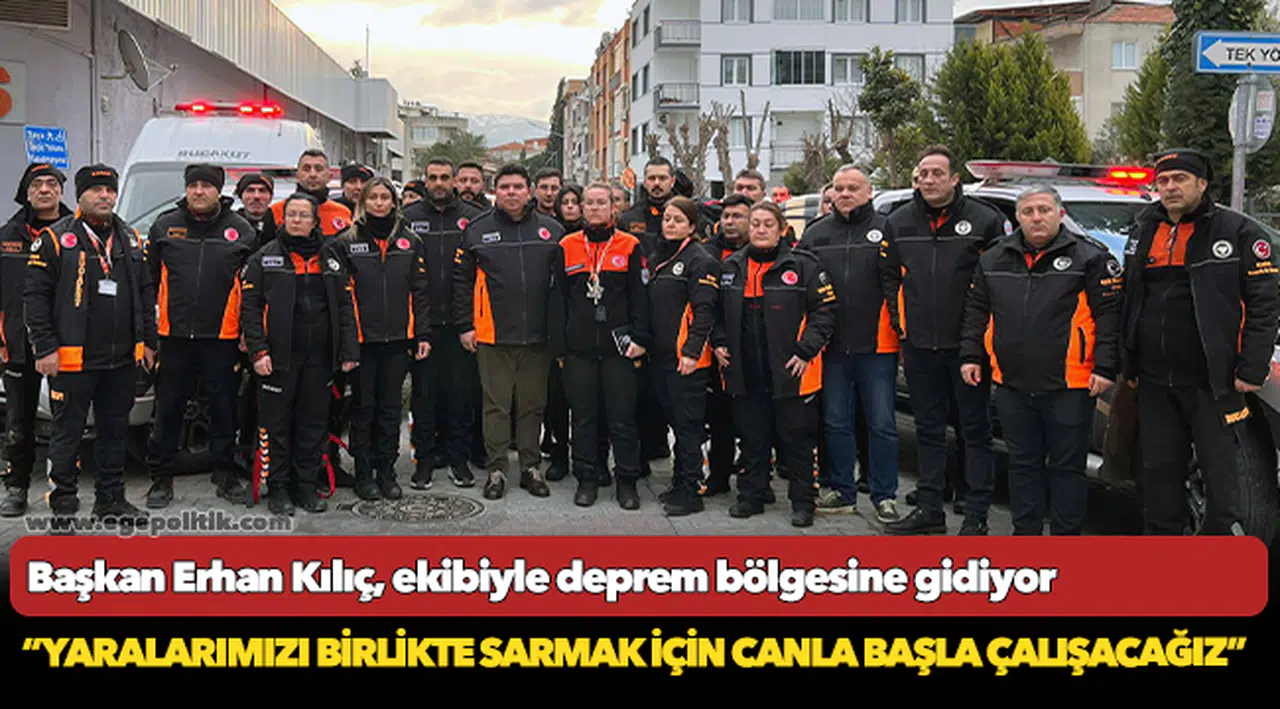 Başkan Erhan Kılıç, ekibiyle deprem bölgesine gidiyor