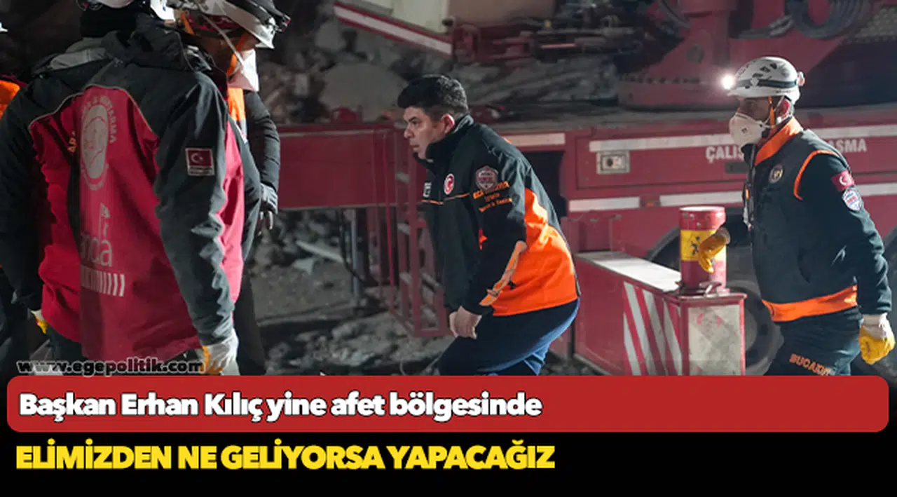 Başkan Erhan Kılıç yine afet bölgesinde