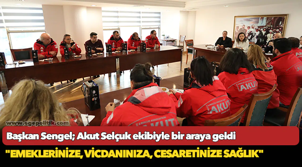 Başkan Sengel; Akut Selçuk ekibiyle bir araya geldi