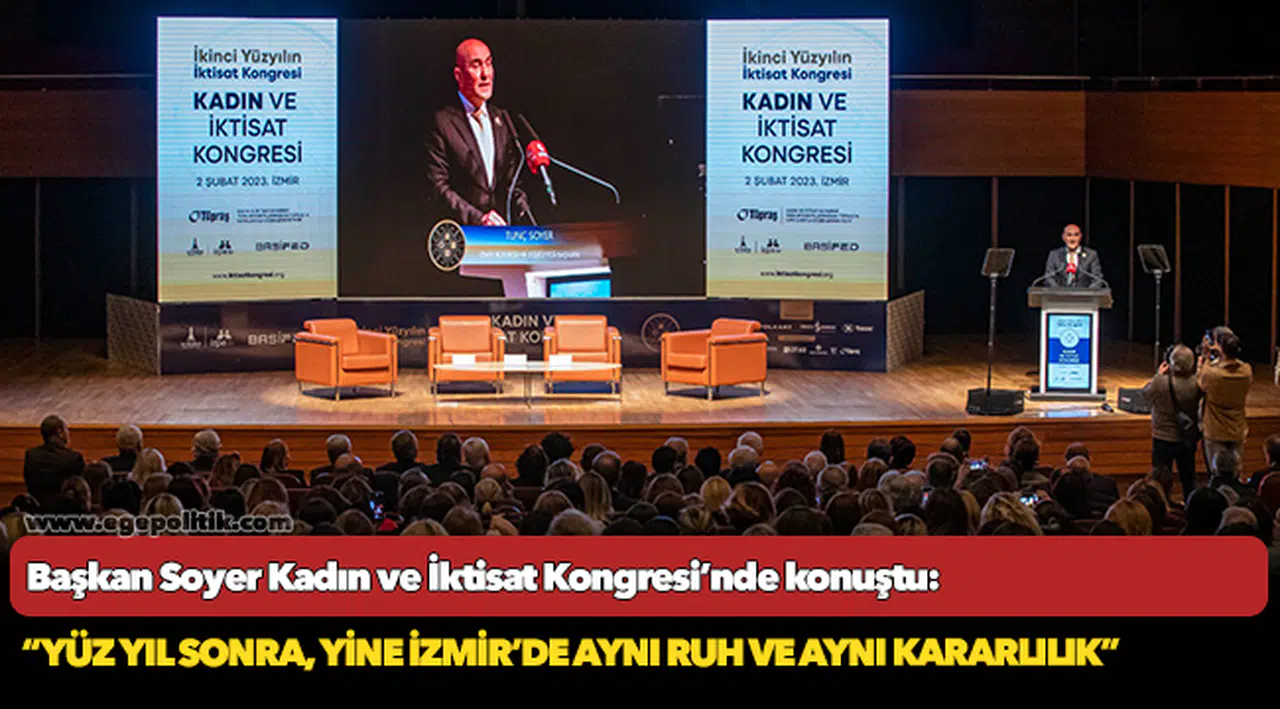 Başkan Soyer Kadın ve İktisat Kongresi’nde konuştu: “Yüz yıl sonra, yine İzmir’de aynı ruh ve aynı kararlılık”