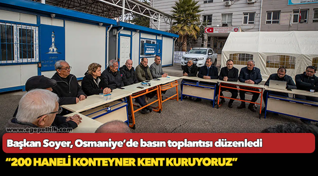 Başkan Soyer, Osmaniye’de basın toplantısı düzenledi: “200 haneli konteyner kent kuruyoruz”