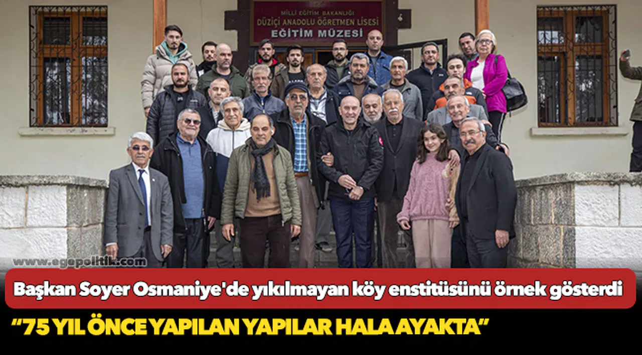 Başkan Soyer Osmaniye'de yıkılmayan köy enstitüsünü örnek gösterdi