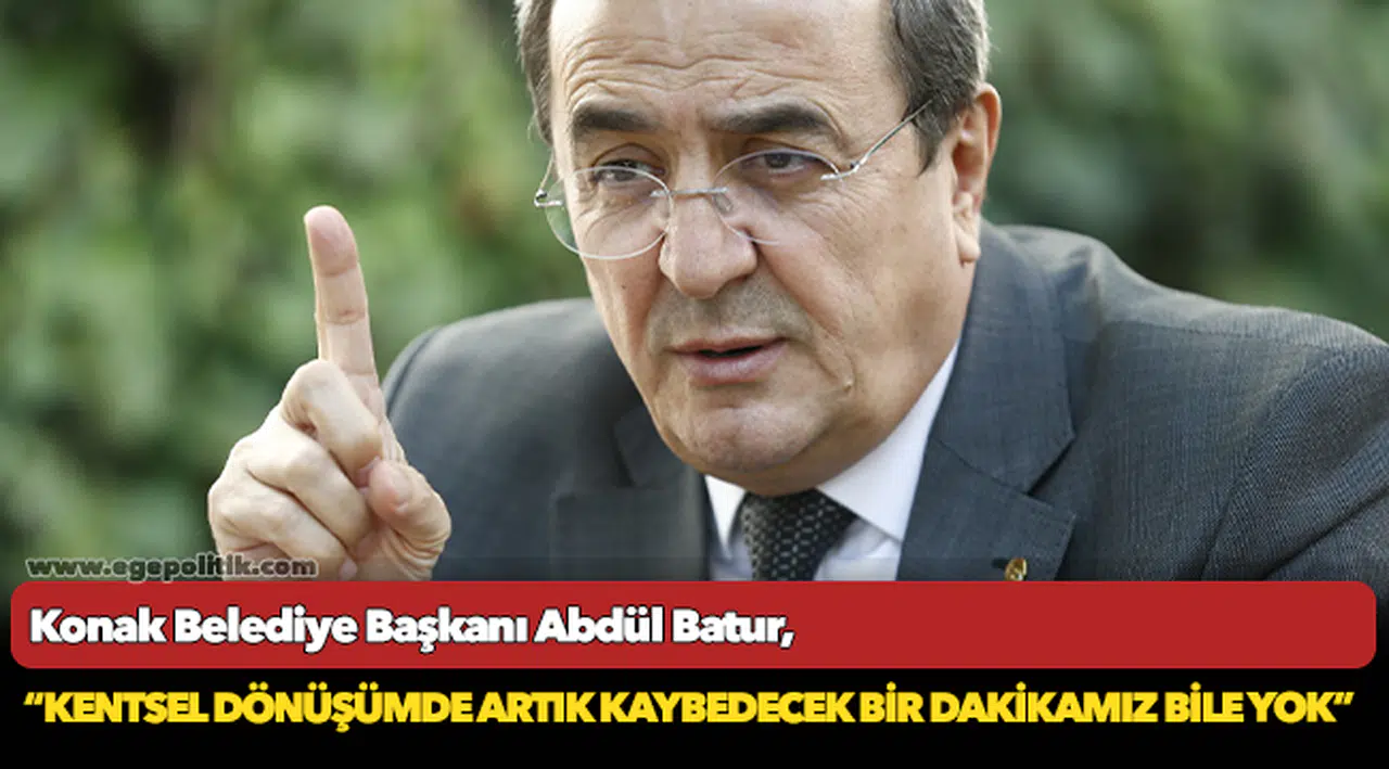 Batur, "Kentsel dönüşümde artık kaybedecek bir dakikamız bile yok"