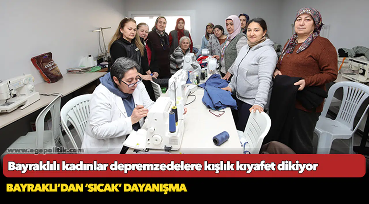 Bayraklılı kadınlar depremzedelere kışlık kıyafet dikiyor