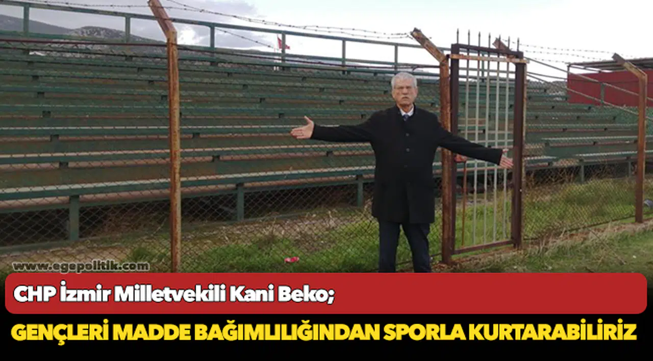CHP'li Beko, "Gençleri madde bağımlılığından sporla kurtarabiliriz"