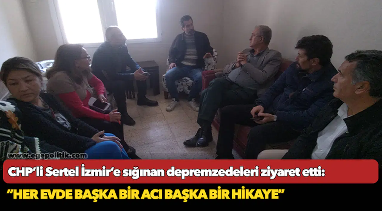 CHP’li Sertel İzmir’e sığınan depremzedeleri ziyaret etti!