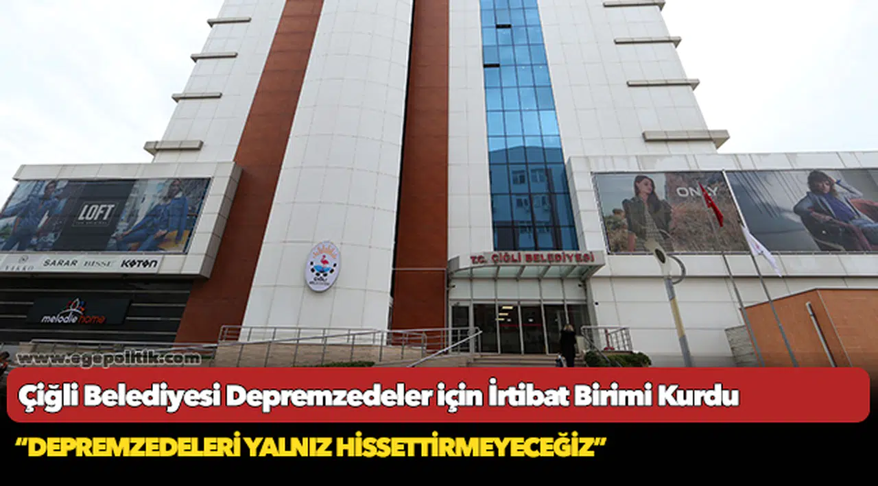 Çiğli Belediyesi Depremzedeler için İrtibat Birimi Kurdu