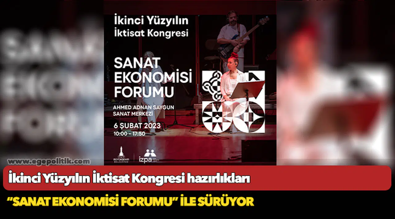 İkinci Yüzyılın İktisat Kongresi hazırlıkları “Sanat Ekonomisi Forumu” ile sürüyor