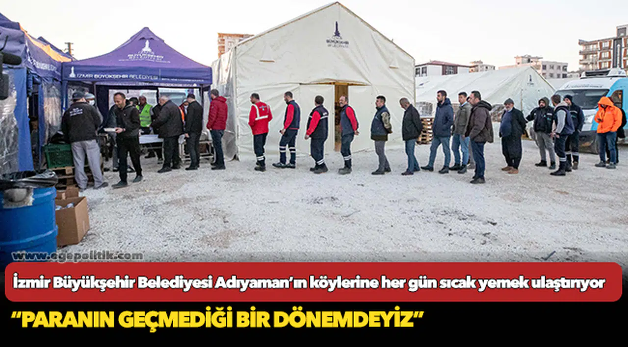 İzmir Büyükşehir Belediyesi Adıyaman’ın köylerine her gün sıcak yemek ulaştırıyor