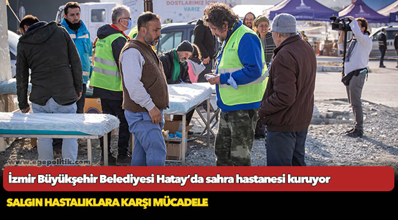İzmir Büyükşehir Belediyesi Hatay’da sahra hastanesi kuruyor