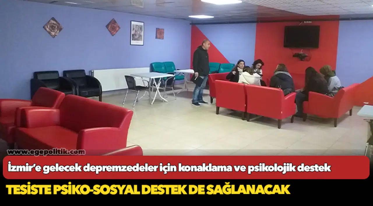 İzmir’e gelecek depremzedeler için konaklama ve psikolojik destek