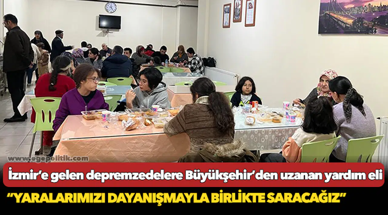 İzmir’e gelen depremzedelere Büyükşehir’den uzanan yardım eli