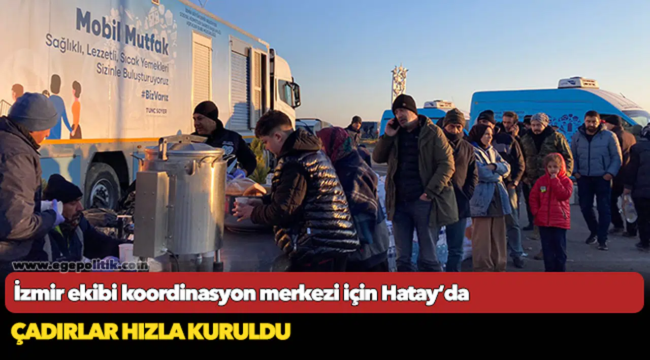 İzmir ekibi koordinasyon merkezi için Hatay’da