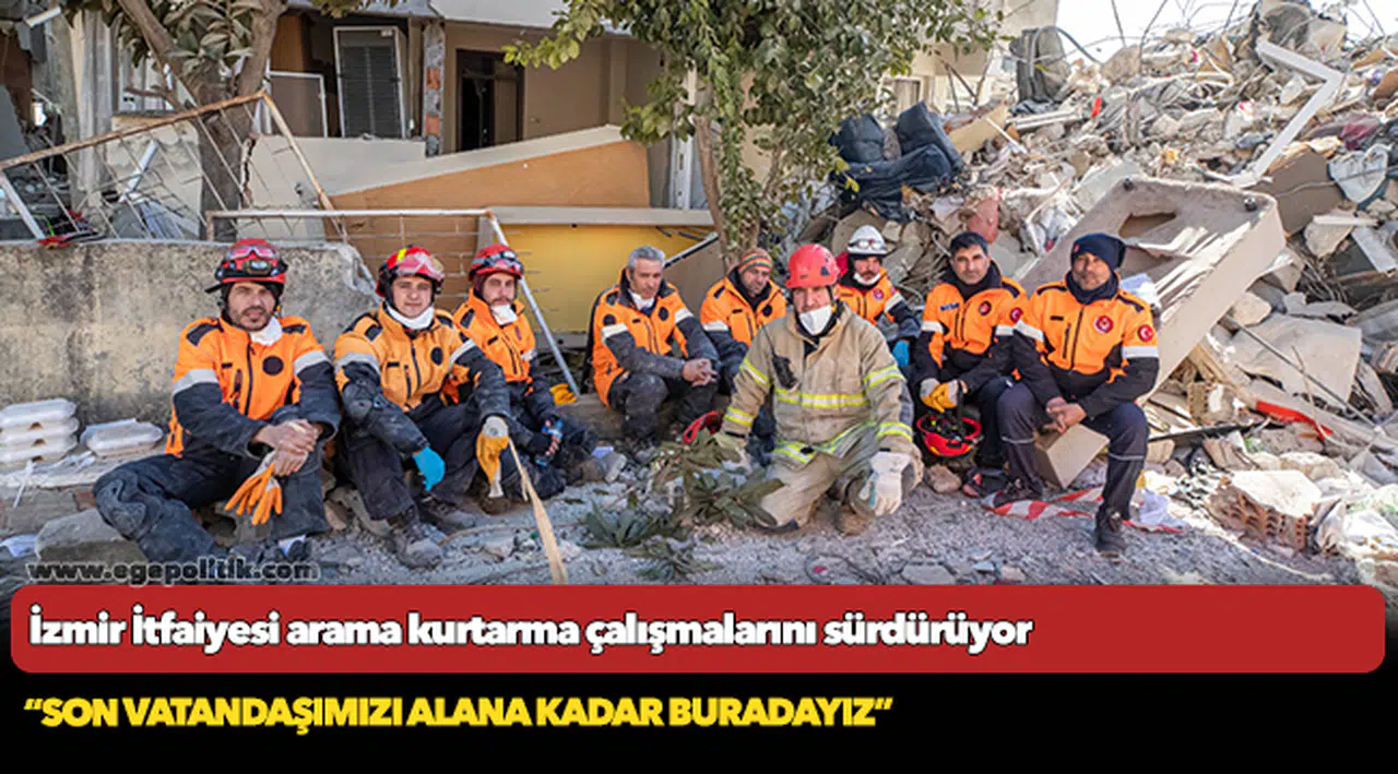 İzmir İtfaiyesi arama kurtarma çalışmalarını sürdürüyor