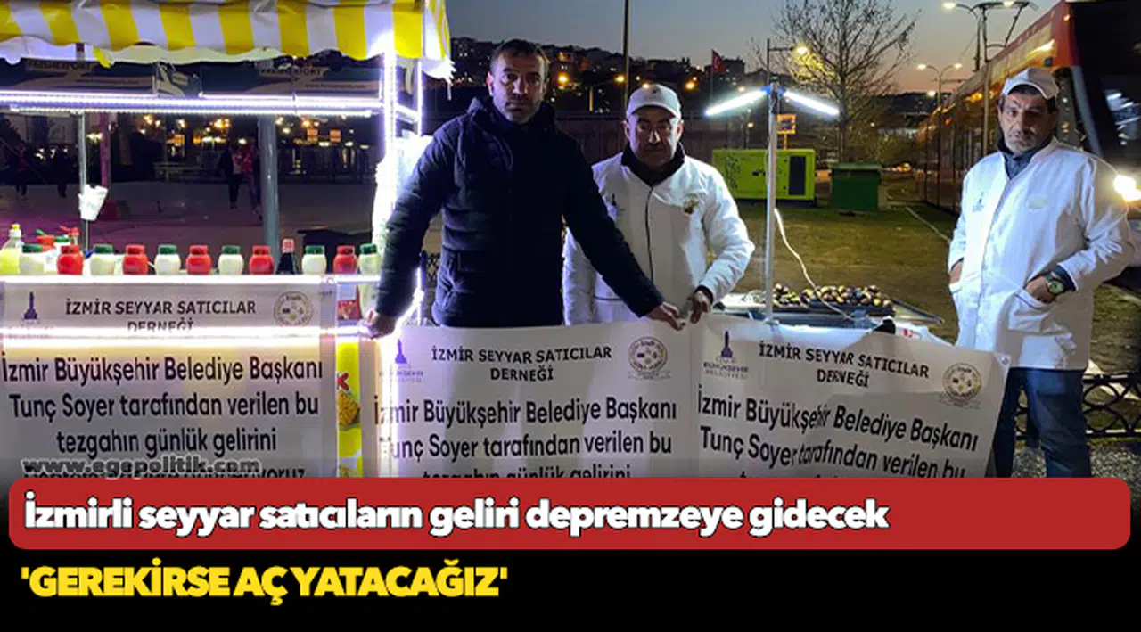 İzmirli seyyar satıcıların  geliri depremzeye gidecek