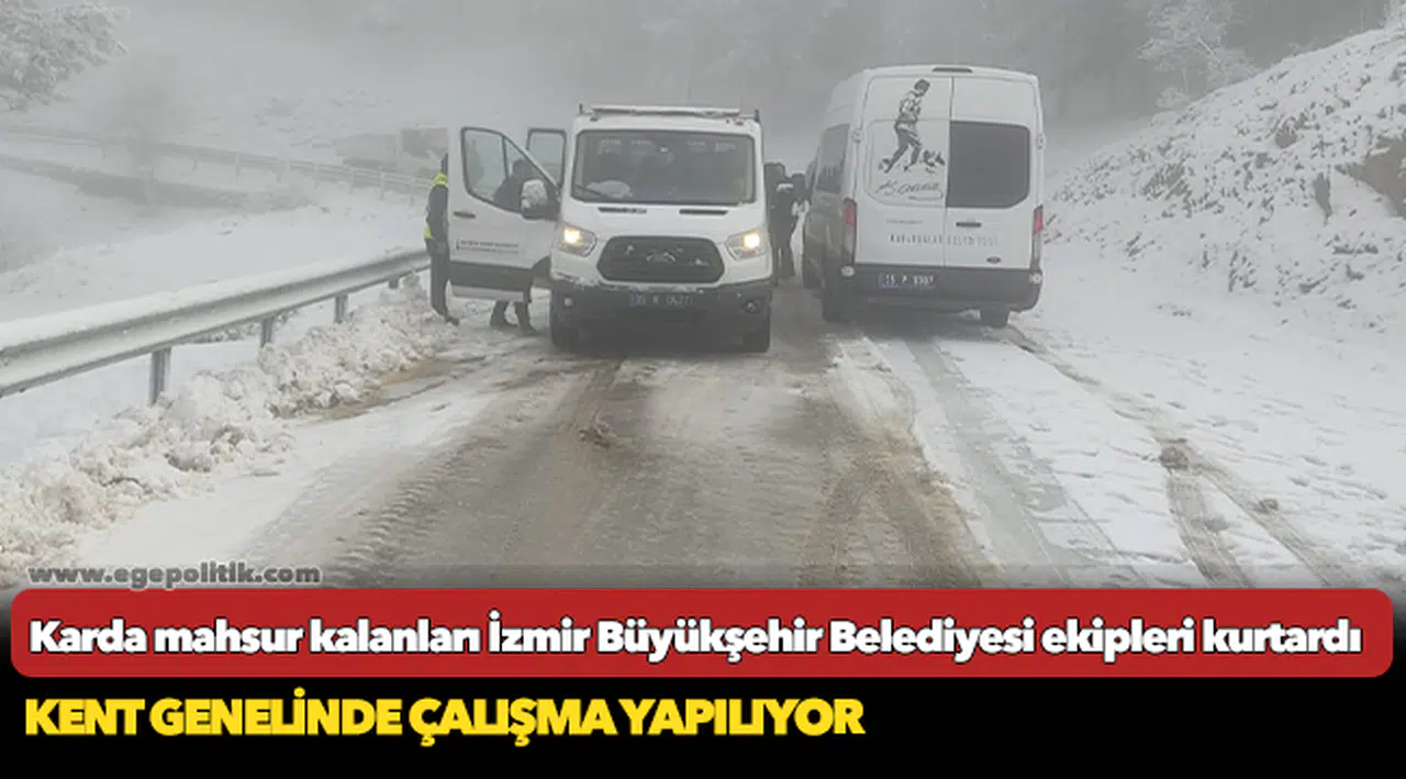 Karda mahsur kalanları İzmir Büyükşehir Belediyesi ekipleri kurtardı