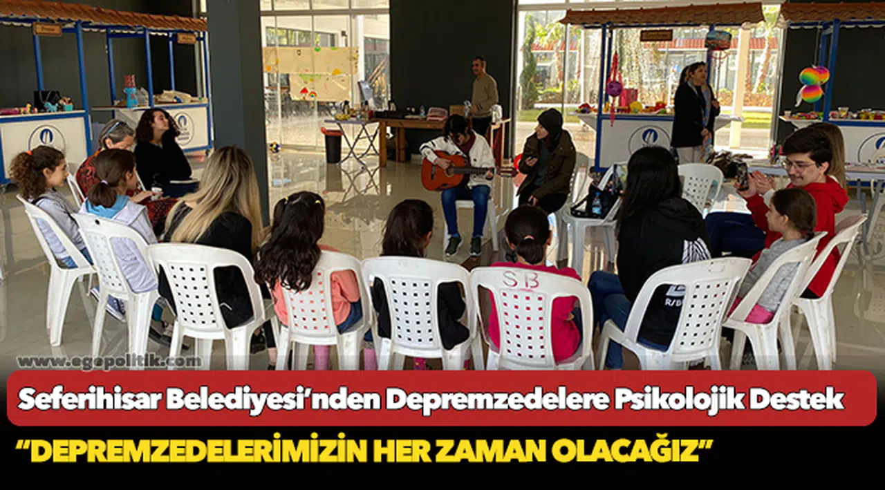 Seferihisar Belediyesi’nden Depremzedelere Psikolojik Destek
