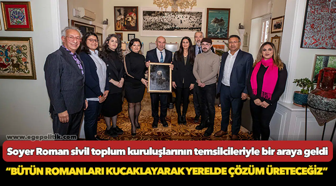 Soyer, “Bütün Romanları kucaklayarak yerelde çözüm üreteceğiz”