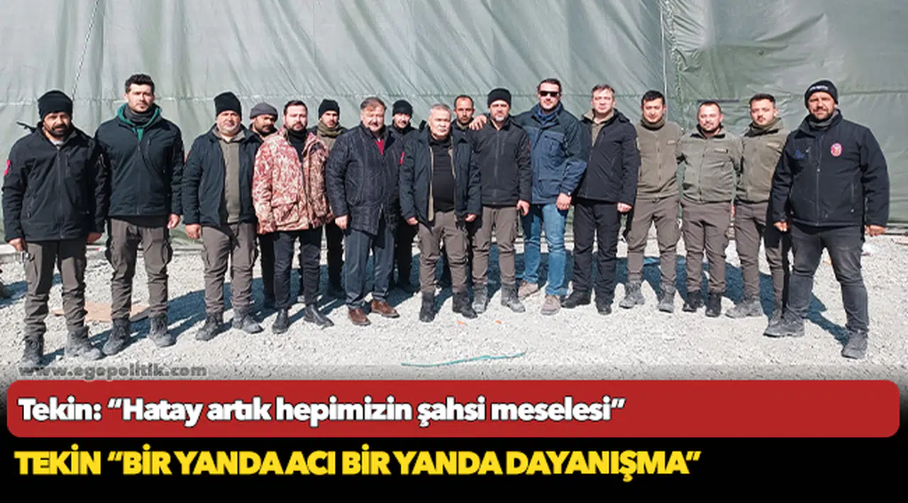 Tekin: “Hatay artık hepimizin şahsi meselesi”