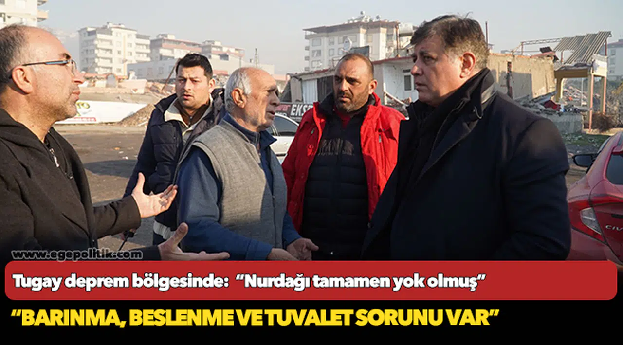 Tugay deprem bölgesinde:   “Nurdağı tamamen yok olmuş”