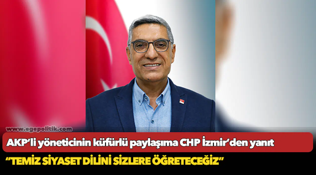 AKP’li yöneticinin küfürlü paylaşıma CHP İzmir’den yanıt
