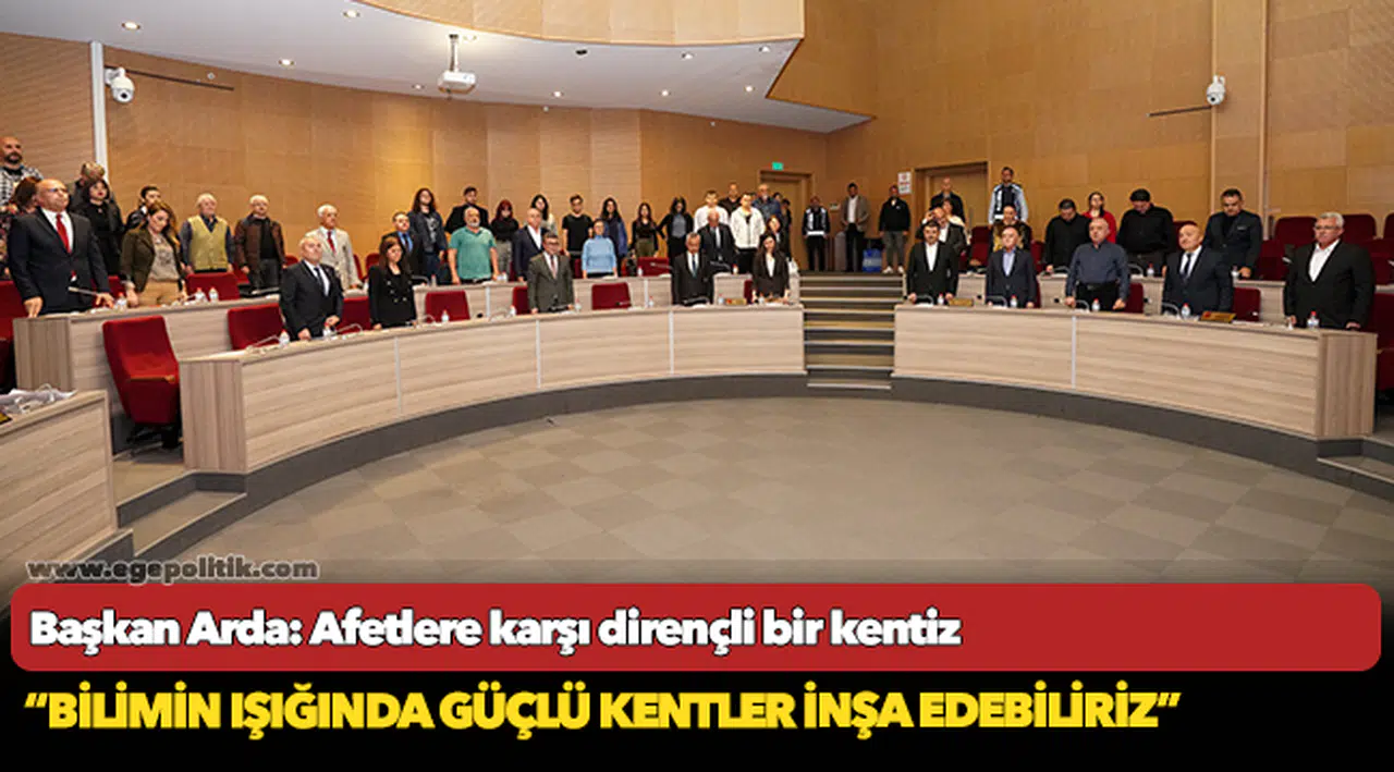 Başkan Arda: Afetlere karşı dirençli bir kentiz