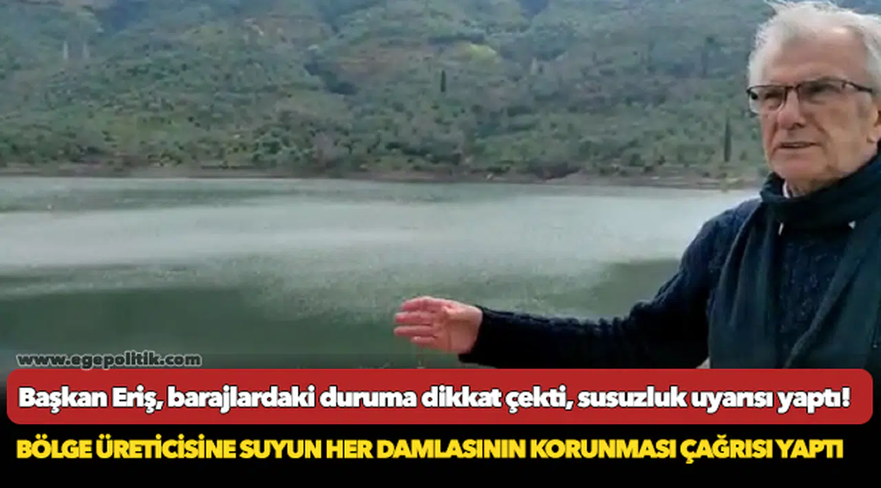 Başkan Eriş, barajlardaki duruma dikkat çekti, susuzluk uyarısı yaptı!