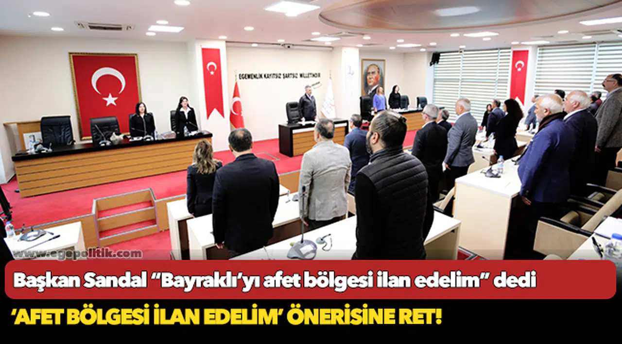 Başkan Sandal "Bayraklı'yı afet bölgesi ilan edelim" dedi