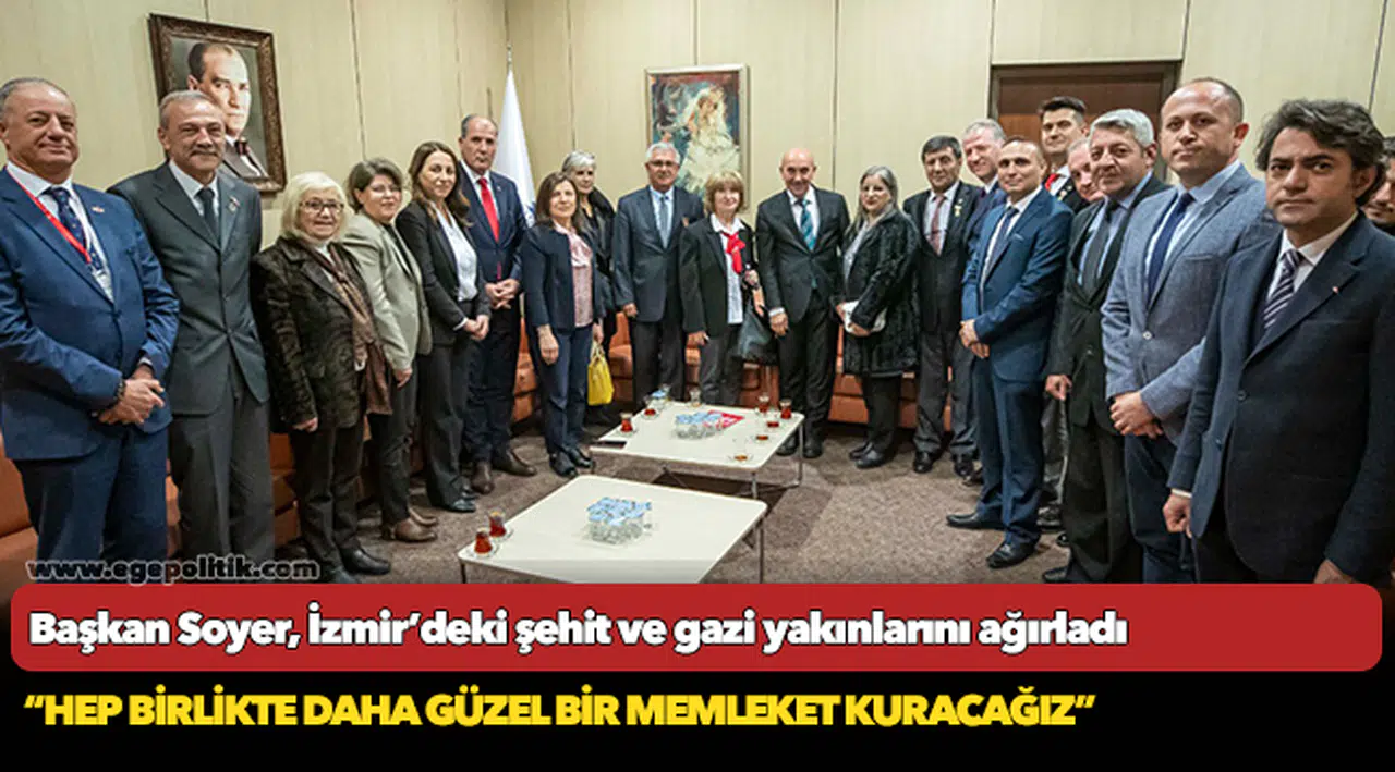 Başkan Soyer, İzmir’deki şehit ve gazi yakınlarını ağırladı