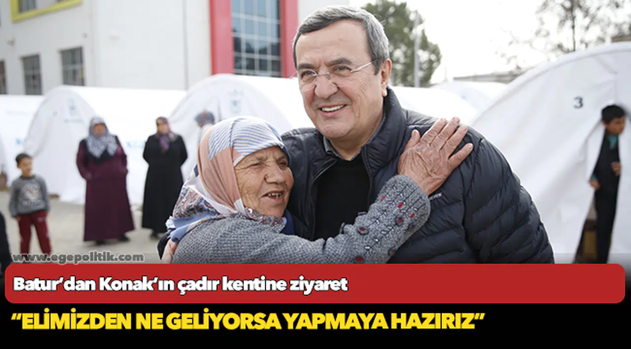 Batur’dan Konak’ın çadır kentine ziyaret