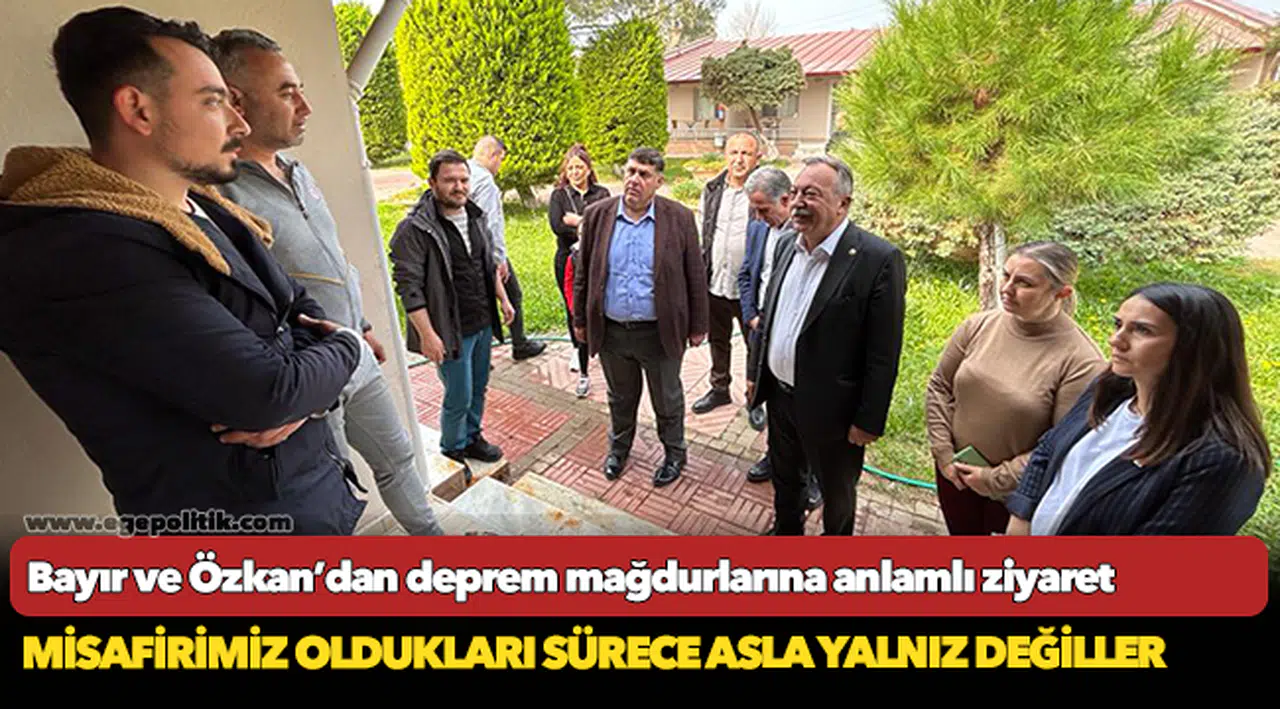 Bayır ve Özkan’dan deprem mağdurlarına anlamlı ziyaret