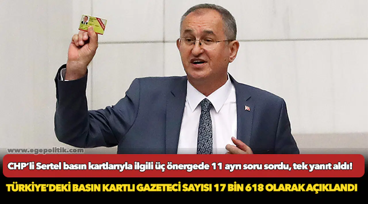 CHP’li Sertel basın kartlarıyla ilgili üç önergede 11 ayrı soru sordu, tek yanıt aldı!