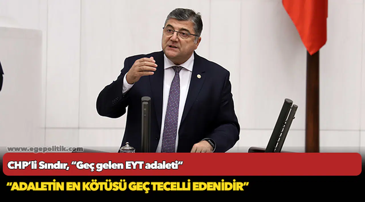 CHP’li Sındır, “Geç gelen EYT adaleti”