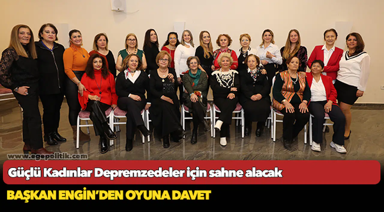 Güçlü Kadınlar Depremzedeler için sahne alacak