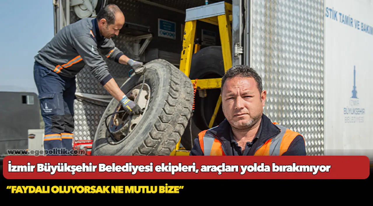 İzmir Büyükşehir Belediyesi ekipleri, araçları yolda bırakmıyor