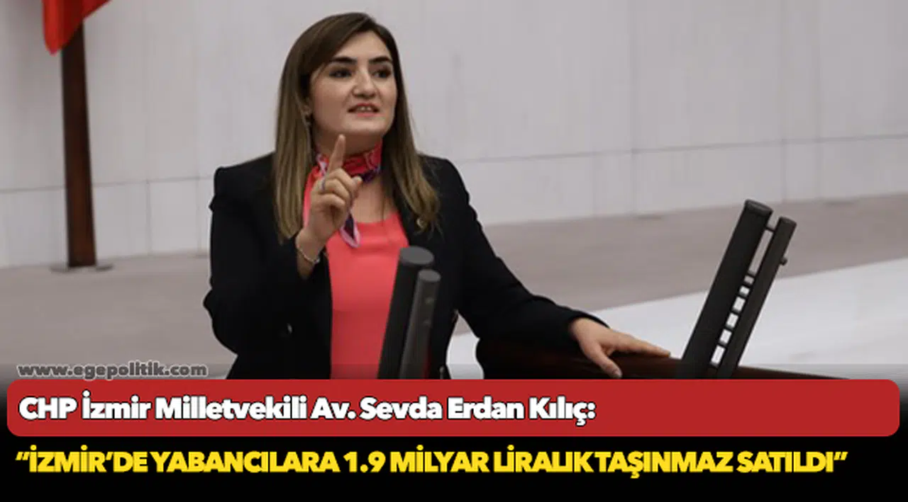 Kılıç: “Bu güzelim İzmir, bu güzelim memleket yabancıya cennet, vatandaşına cehennem oldu!”