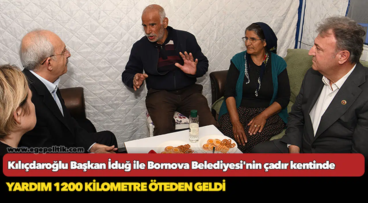 Kılıçdaroğlu Başkan İduğ ile Bornova Belediyesi'nin çadır kentinde