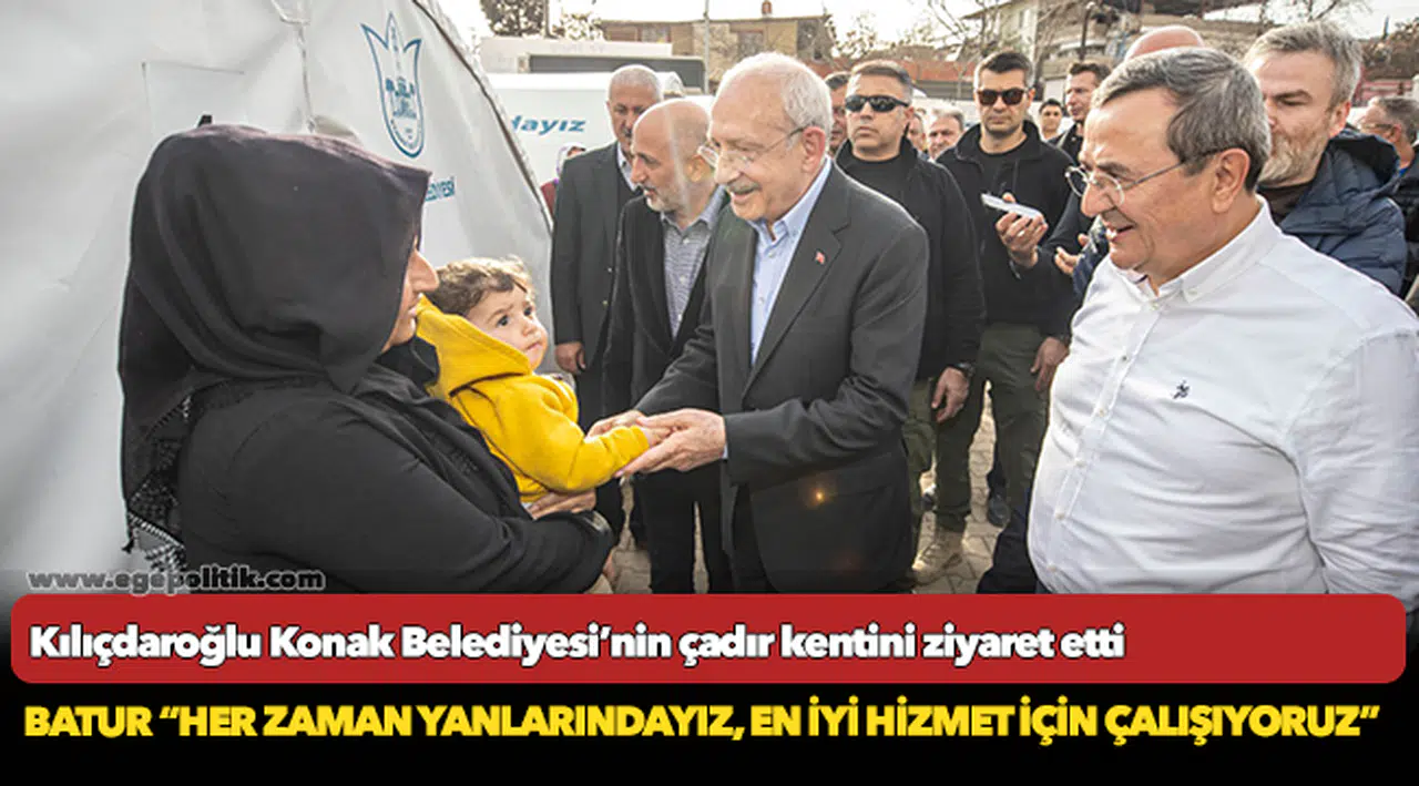 Kılıçdaroğlu Konak Belediyesi’nin çadır kentini ziyaret etti