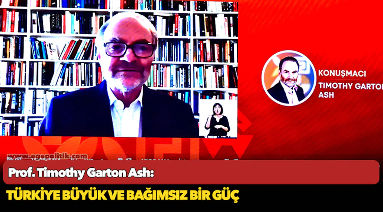 Prof. Timothy Garton Ash: Türkiye büyük ve bağımsız bir güç