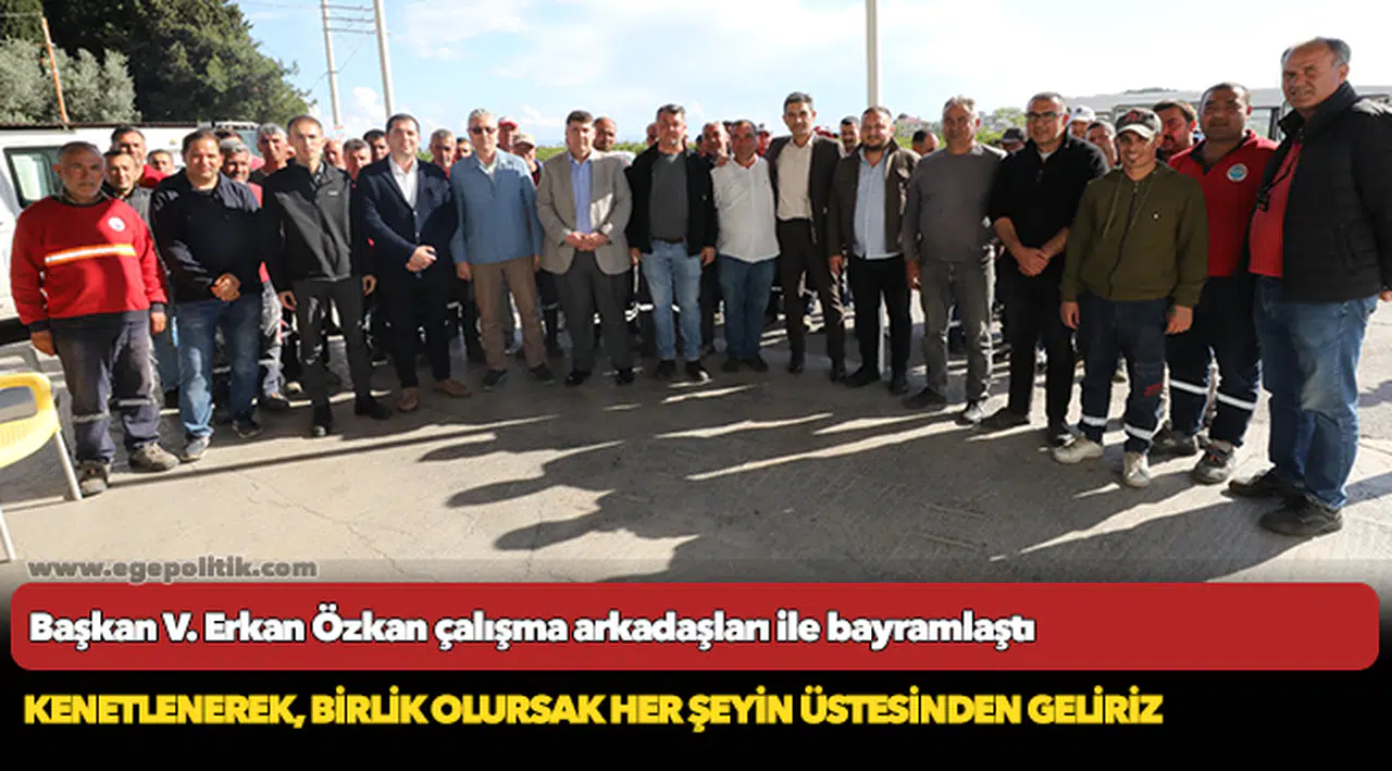 Başkan V. Erkan Özkan çalışma arkadaşları ile bayramlaştı