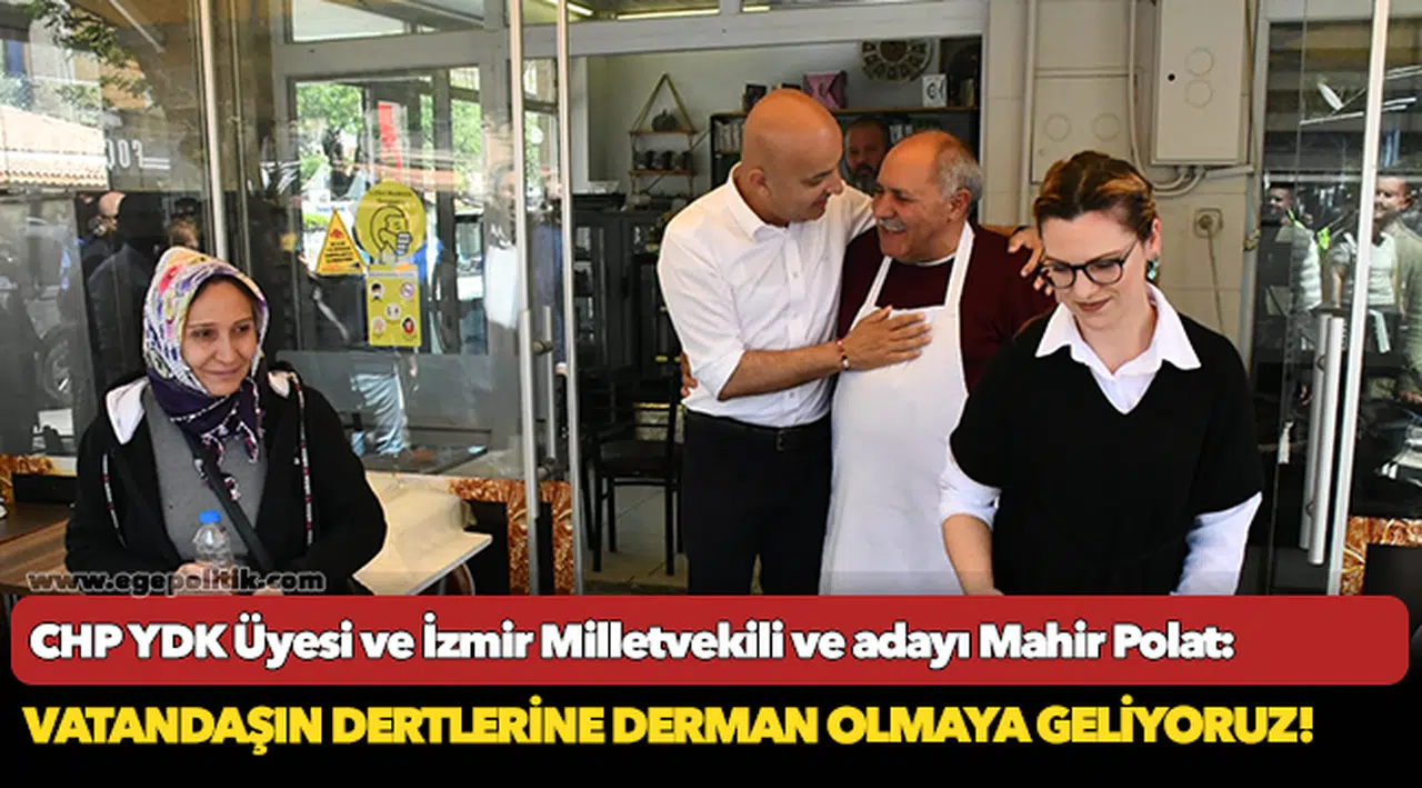 CHP’li Polat: Vatandaşın dertlerine derman olmaya geliyoruz!