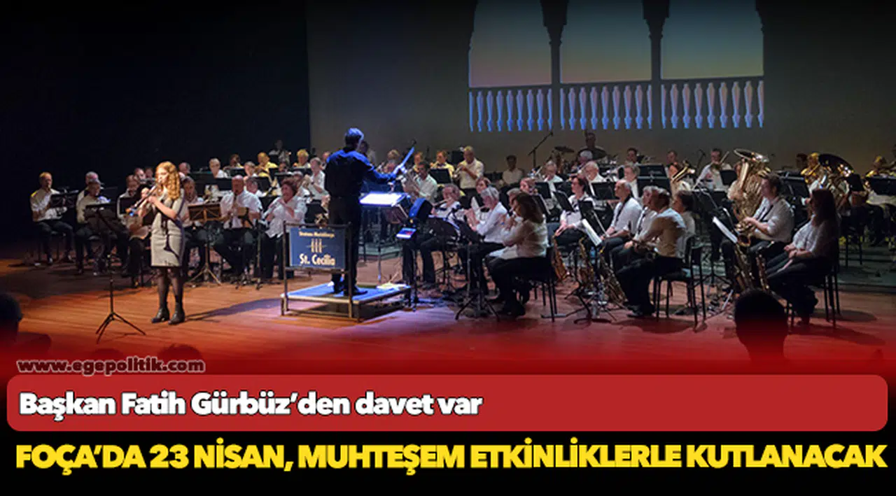 Foça'da 23 Nisan, muhteşem etkinliklerle kutlanacak