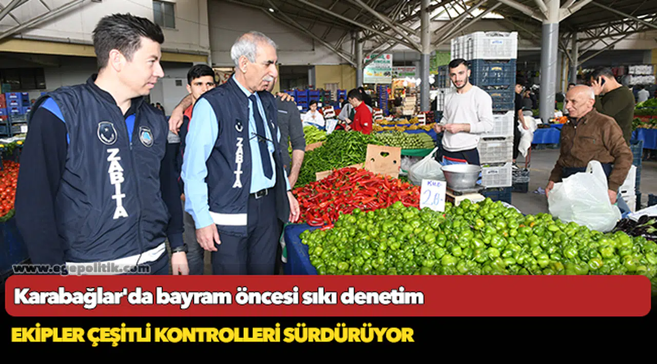 Karabağlar'da bayram öncesi sıkı denetim
