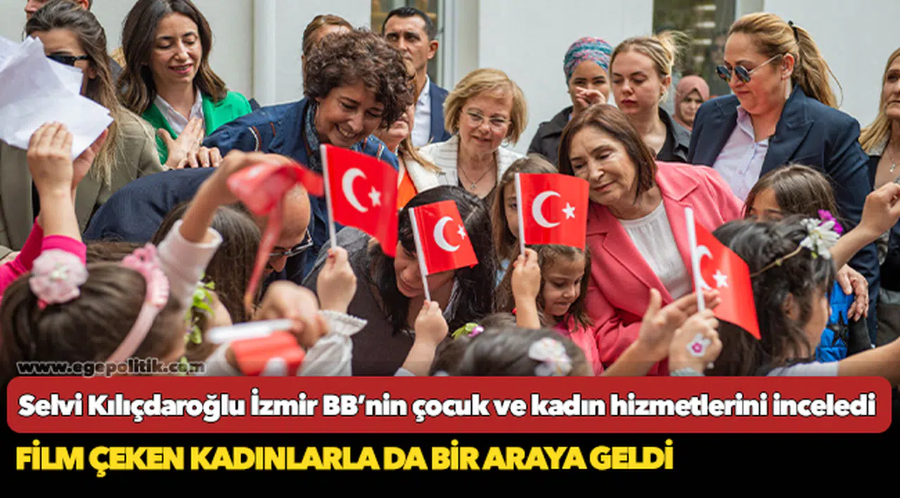 Selvi Kılıçdaroğlu İzmir Büyükşehir Belediyesi’nin çocuk ve kadın hizmetlerini inceledi